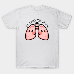 Funny Kawaii Lung Pun - Don’t Hold Your Breath - Cute Medical Humor. Funny nursing and doctor pun T-Shirt